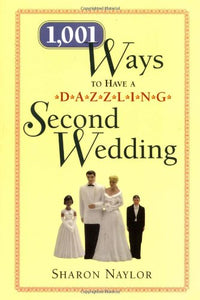 1001 Ways to Have a Dazzling Second Wedding 