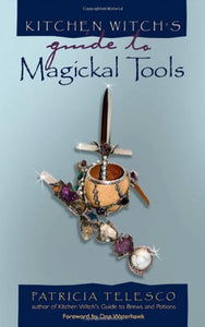 Kitchen Witch's Guide to Magickal Tools 