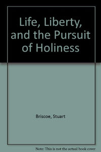 Life, Liberty, and the Pursuit of Holiness 