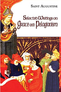 Selected Writings on Grace and Pelagianism 