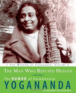 The Man Who Refused Heaven - the Humor of Paramhansa Yogananda 