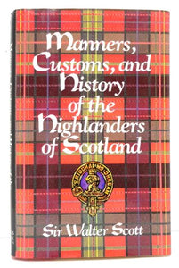 Manners, Customs and History of the Highlanders of Scotland 