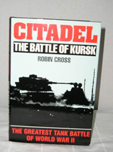 Citadel; The Battle of Kursk; The Greatest Tank Battle of World War II 