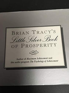 Brian Tracy's Little Silver Book of Prosperity 