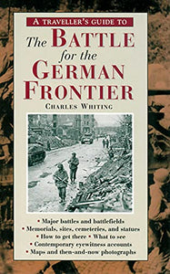 A Traveller's Guide to the Battle for the German Frontier 