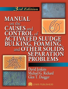 Manual on the Causes and Control of Activated Sludge Bulking, Foaming, and Other Solids Separation Problems 