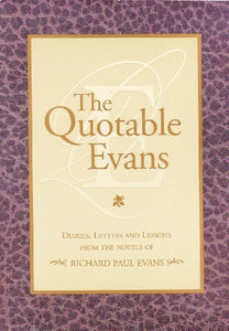 The Quotable Evans : Diaries, Letter and Lessons From The Novels of Richard Paul Evans 