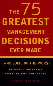 The 75 Greatest Management Decisions Ever Made 