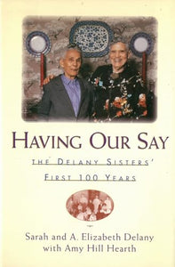 Having Our Say: Delany Sisters First 100 Years 