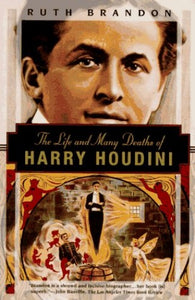 The Life and Many Deaths of Harry Houdini 