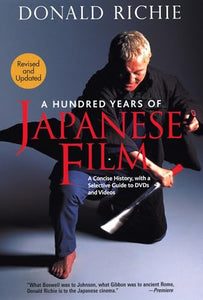 Hundred Years of Japanese Film, A: A Concise History, with a Selective Guide to DVDs and Videos 