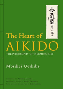 The Heart of Aikido: The Philosophy of Takemusu Aiki 