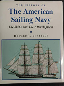 The History of the American Sailing Navy: The Ships and Their Development 