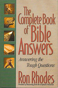 The Complete Book of Bible Answers: Answering the Tough Questions 