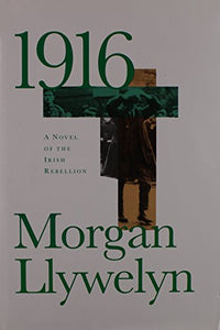 1916 : A Novel of the Irish Rebellion 