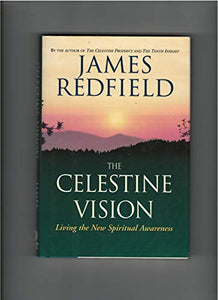 The Celestine Vision: Living the New Spiritual Awareness 