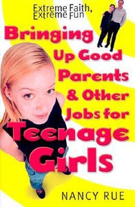 Bringing Up Good Parents & Other Jobs for Teenage Girls 