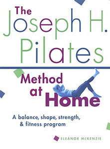 The Joseph H. Pilates Method At Home 