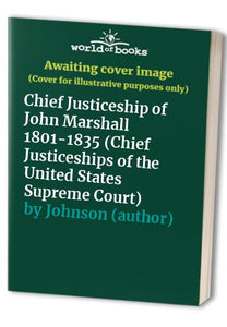 Chief Justiceship of John Marshall 1801-1835 