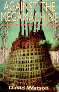 Against the Megamachine: Essays on Empire & Its Enemies 