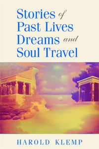 Stories of Past Lives, Dreams, and Soul Travel 