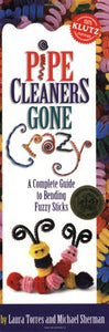 Pipe Cleaners Gone Crazy: a Complete Guide to Bending Fuzzy Sticks 