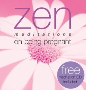 ZEN MEDITATIONS ON BEING A PREGNANT WITH CD 