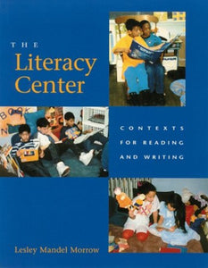 The Literacy Center: Contexts for Reading and Writing 