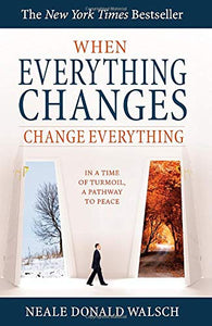 When Everything Changes, Change Everything 