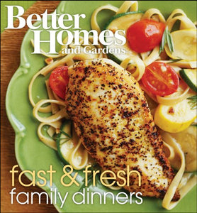 Better Homes and Gardens Fast & Fresh Family Dinners 