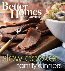 Better Homes and Gardens Slow Cooker Family Dinners 