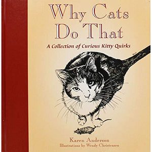 Why Cats Do That: A Collection of Curious Kitty Quirks 