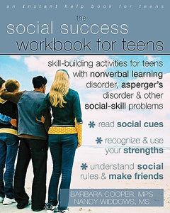 Social Success Workbook For Teens: Skill-Building Activities for Teens with Nonverbal Learning Disorder, Asperger's Disorder, and Other Social-Skill Problems 