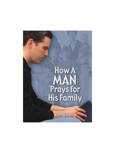 How a Man Prays for His Family 