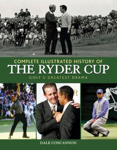 Complete Illustrated History of the Ryder Cup 