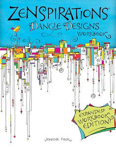 Zenspirations Dangle Designs, Expanded Workbook Edition 