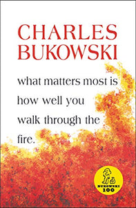 What Matters Most Is How Well You Walk Through the Fire 