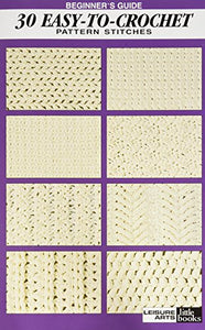 Beginner's Guide 30 Easy-To-Crochet Pattern Stitches 