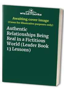 Authentic Relationships Being Real in a Fictitious World Leader Book  Lessons 