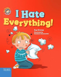 I Hate Everything! (Our Emotions and Behavior) 