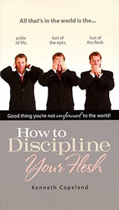 How to Discipline Your Flesh 