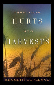 Turn Your Hurts Into Harvests 