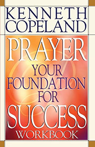 Prayer Your Foundation for Success Workbook 