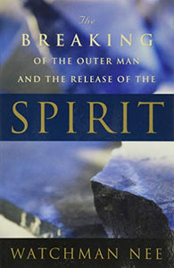 The Breaking of the Outer Man and the Release of the Spirit 