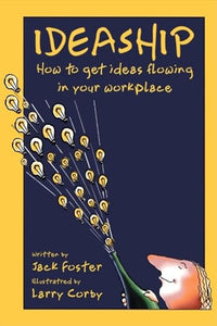 Ideaship: How to Get Ideas Flowing in Your Work Place 