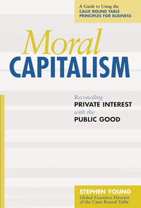 Moral Capitalism - Reconciling Private Interest with the Public Good 