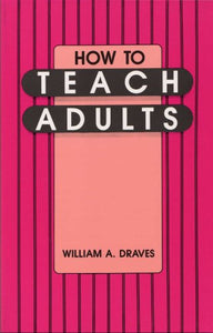 How to Teach Adults by William A. Draves (2007) Paperback 