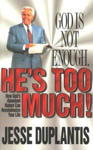 God is Not Enough, He's Too Much! 