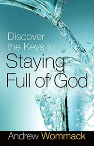 Discover The Keys To Staying Full Of God 