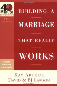 Building a Marriage That Really Works 